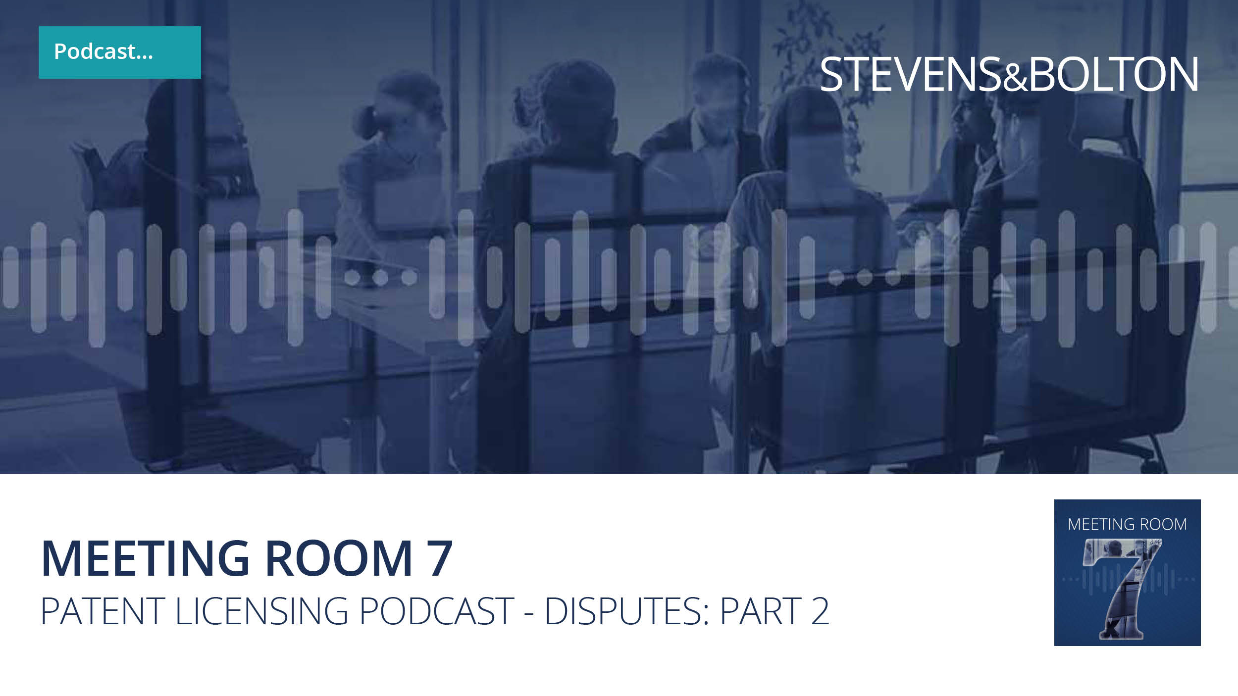 Meeting Room 7 - The patent licensing podcast - Disputes part 2